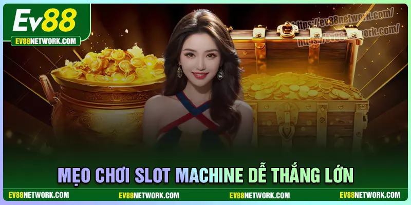 Cách chơi game Slot Machine hiệu quả dễ dàng