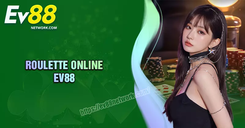 Roulette EV88 - Bí quyết nhập môn dành cho tân binh