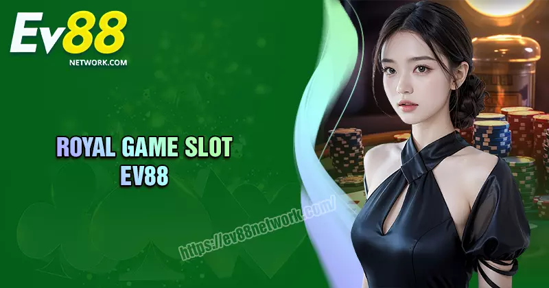 Royal Game Slot - Siêu phẩm nổ hũ đẳng cấp hiện nay