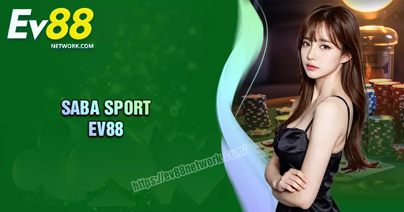 SABA SPORT - Nền tảng đặt cược uy tín, trả thưởng nhanh chóng