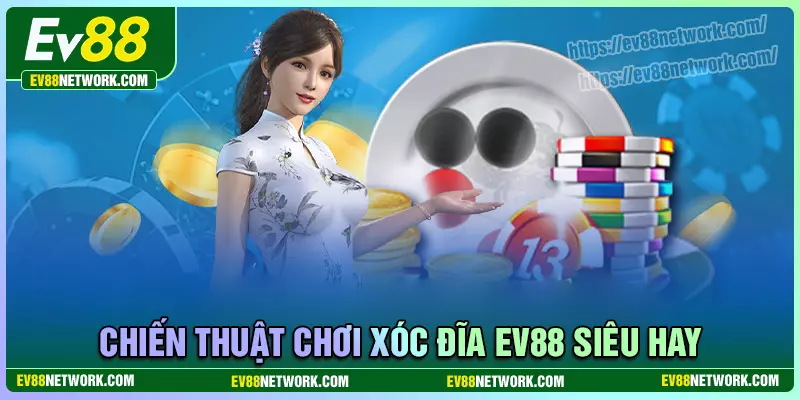 Tìm hiểu chiến thuật đặt cược xóc đĩa EV88 hay