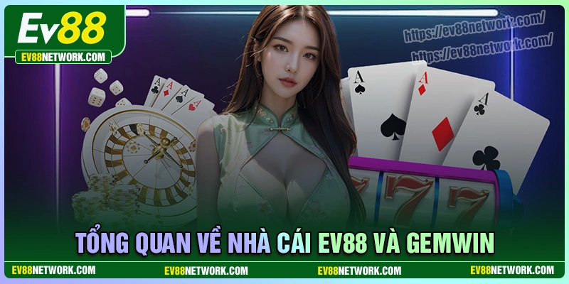 Tổng quan về nhà cái ev88 và gemwin